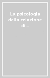 La psicologia della relazione di aiuto. La riscoperta della solidarietà umana