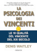 La psicologia dei vincenti. Le 10 qualità del vincente del XXI secolo