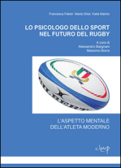 Lo psicologo dello sport nel futuro del rugby. L aspetto mentale dell atleta moderno