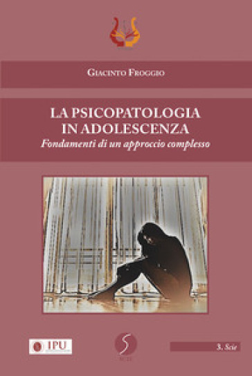 La psicopatologia in adolescenza. Fondamenti di un approccio complesso - Giacinto Froggio