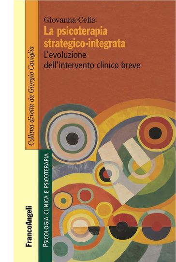 La psicoterapia strategico-integrata. L'evoluzione dell'intervento clinico breve - Giovanna Celia