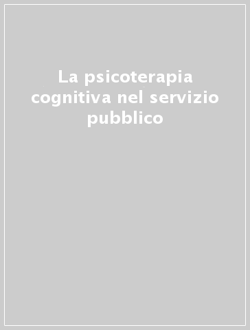 La psicoterapia cognitiva nel servizio pubblico