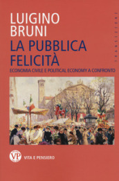 La pubblica felicità. Economia politica e political economy a confronto