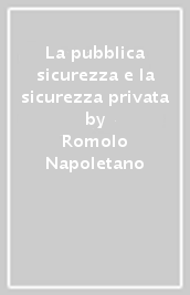 La pubblica sicurezza e la sicurezza privata