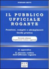 Il pubblico ufficiale rogante. Funzioni, compiti e adempimenti. Guida pratica