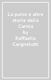 La pulce e altre storie della Carnia