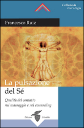 La pulsazione del sé. Qualità del contatto nel massaggio e nel counseling