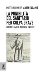 La punibilità del sanitario per colpa grave. Argomentazioni intorno a una tesi