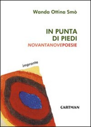 In punta di piedi. Novantanove poesie - Wanda Ottina Smò