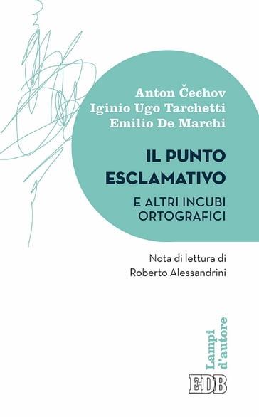 Il punto esclamativo e altri incubi ortografici - Anton Cechov - Emilio De Marchi - Iginio Ugo Tarchetti