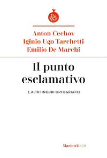 Il punto esclamativo. E altri incubi ortografici - Anton Cechov - Igino Ugo Tarchetti - Emilio De Marchi