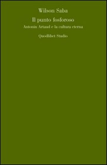 Il punto fosforoso. Antonin Artaud e la cultura eterna - Wilson Saba