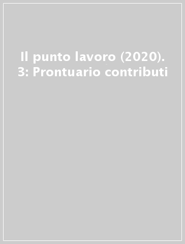 Il punto lavoro (2020). 3: Prontuario contributi