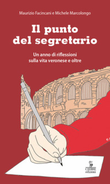 Il punto del segretario. Un anno di riflessioni sulla vita veronese e oltre - Maurizio Facincani - Michele Marcolongo