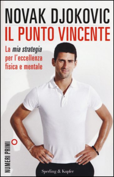 Il punto vincente. La mia strategia per l'eccellenza fisica e mentale - Novak Djokovic