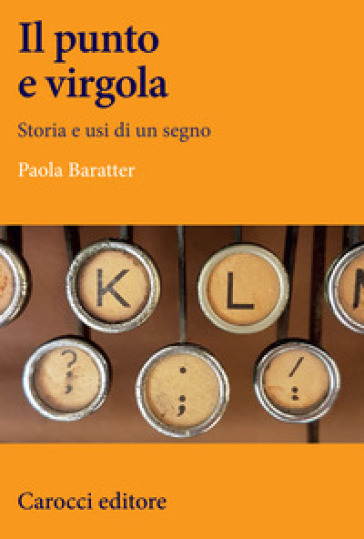 Il punto e virgola. Storia e usi di un segno - Paola Baratter