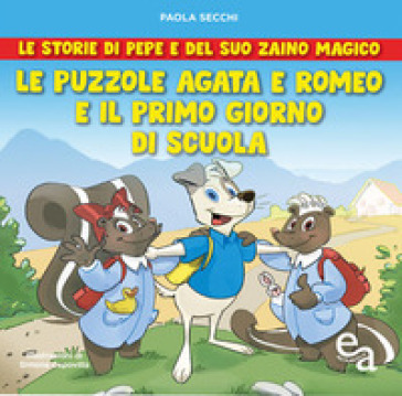 Le puzzole Agata e Romeo e il primo giorno di scuola. Le storie di Pepe e del suo zaino magico - Paola Secchi