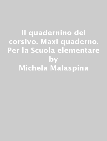 Il quadernino del corsivo. Maxi quaderno. Per la Scuola elementare - Michela Malaspina