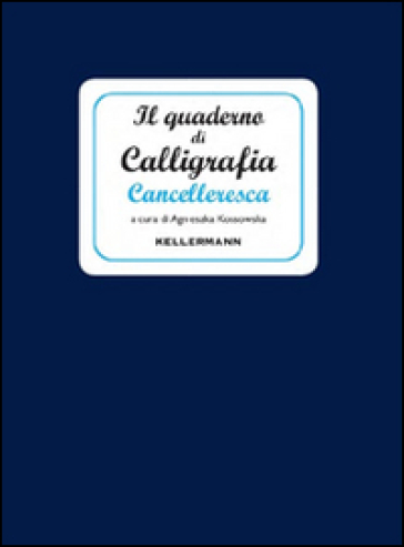 Il quaderno di calligrafia cancelleresca - Agnieszka Kossowska