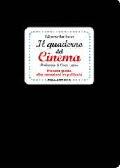 Il quaderno del cinema. Piccola guida alle emozioni in pellicola