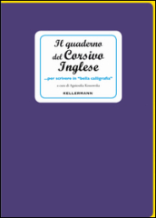 Il quaderno del corsivo inglese... per scrivere in «bella calligrafia»