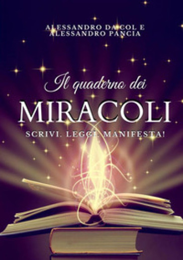 Il quaderno dei miracoli. Scrivi. Leggi. Manifesta! - Alessandro Da Col e Alessandro Pancia
