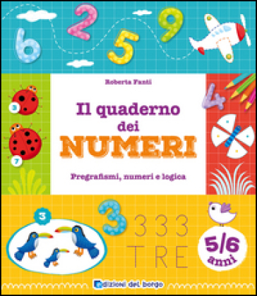 Il quaderno dei numeri. Pregrafismi, numeri e logica. 5-6 anni - Roberta Fanti