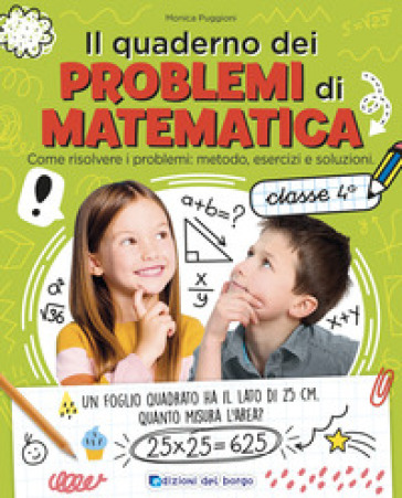 Il quaderno dei problemi di matematica. Come risolvere i problemi: metodo, esercizi e solu...