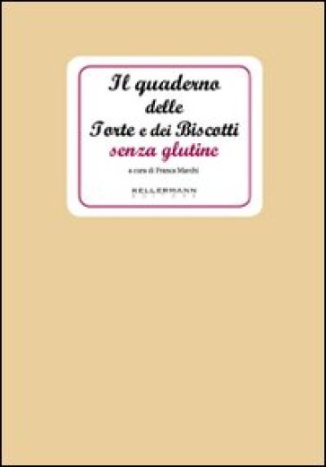 Il quaderno delle torte e dei biscotti senza glutine - Franca Marchi | Manisteemra.org