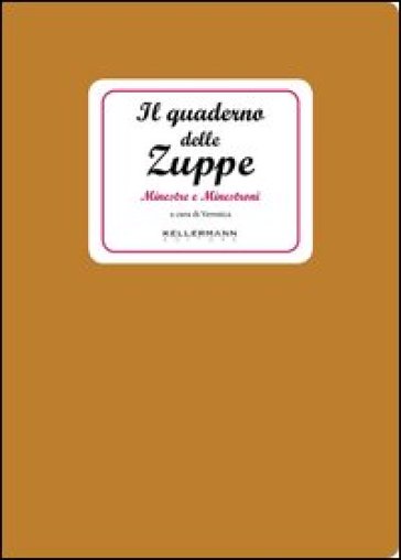 Il quaderno delle zuppe. Minestre e minestroni - Veronica