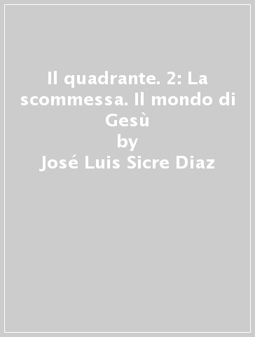 Il quadrante. 2: La scommessa. Il mondo di Gesù - José Luis Sicre Diaz