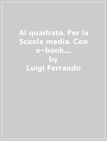 Al quadrato. Per la Scuola media. Con e-book. Con espansione online. Con 3 libri: Quaderno-Formulario-Tavole numeriche. Con DVD-ROM. 1. - Luigi Ferrando - Leonardo Sasso