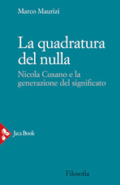 La quadratura del nulla. Nicola Cusano e la generazione del significato