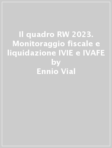 Il quadro RW 2023. Monitoraggio fiscale e liquidazione IVIE e IVAFE - Ennio Vial