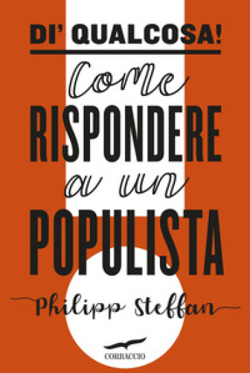 Di' qualcosa! Come rispondere a un populista - Philipp Steffan
