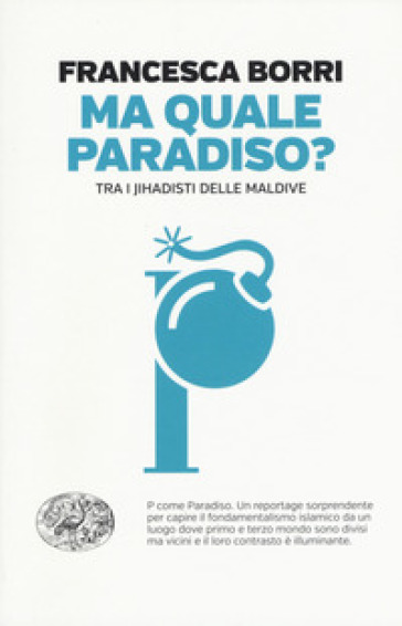 Ma quale paradiso? Trai jihadisti delle Maldive - Francesca Borri