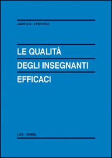 Le qualità degli insegnanti efficaci - James H. Stronge