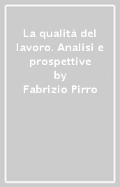 La qualità del lavoro. Analisi e prospettive