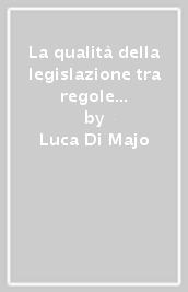 La qualità della legislazione tra regole e garanzie