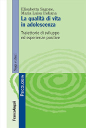 La qualità di vita in adolescenza. Traiettorie di sviluppo ed esperienze positive