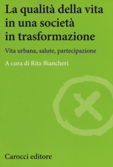 La qualità della vita in una società in trasformazione. Vita urbana, salute, partecipazione