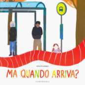 Ma quando arriva? Ediz. a colori