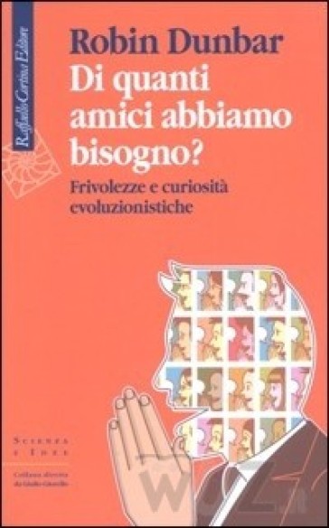 Di quanti amici abbiamo bisogno? Frivolezze e curiosità evoluzionistiche - Robin Dunbar