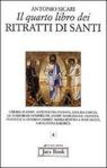 Il quarto libro dei ritratti di santi - Antonio Maria Sicari