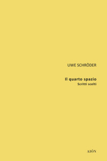 Il quarto spazio. Scritti scelti - Uwe Schroder