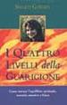 I quattro livelli della guarigione. Come trovare l equilibrio spirituale, mentale, emotivo e fisico