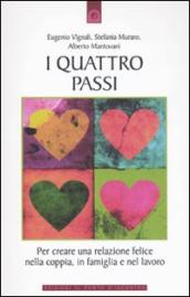 I quattro passi. Per creare una relazione felice nella coppia, in famiglia e nel lavoro