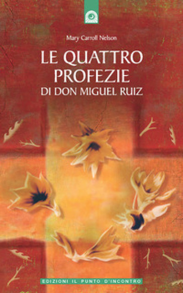 Le quattro profezie di don Miguel Ruiz - Mary Carroll Nelson