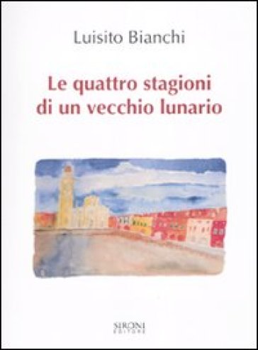 Le quattro stagioni di un vecchio lunario - Luisito Bianchi