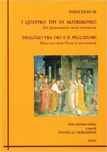 I quattro tipi di matrimonio. Dialogo tra Dio e il peccatore - Innocenzo III (papa)